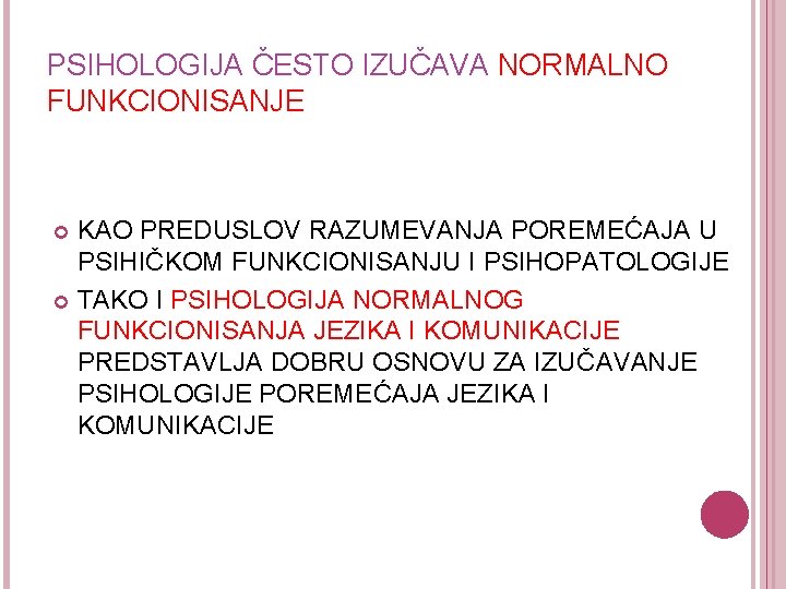 PSIHOLOGIJA ČESTO IZUČAVA NORMALNO FUNKCIONISANJE KAO PREDUSLOV RAZUMEVANJA POREMEĆAJA U PSIHIČKOM FUNKCIONISANJU I PSIHOPATOLOGIJE