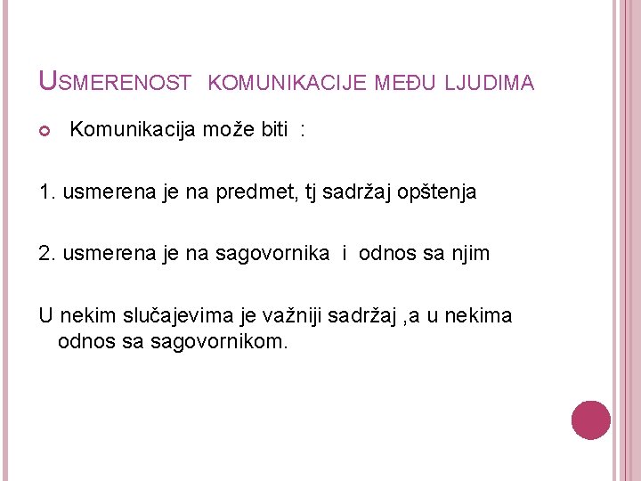 USMERENOST KOMUNIKACIJE MEĐU LJUDIMA Komunikacija može biti : 1. usmerena je na predmet, tj