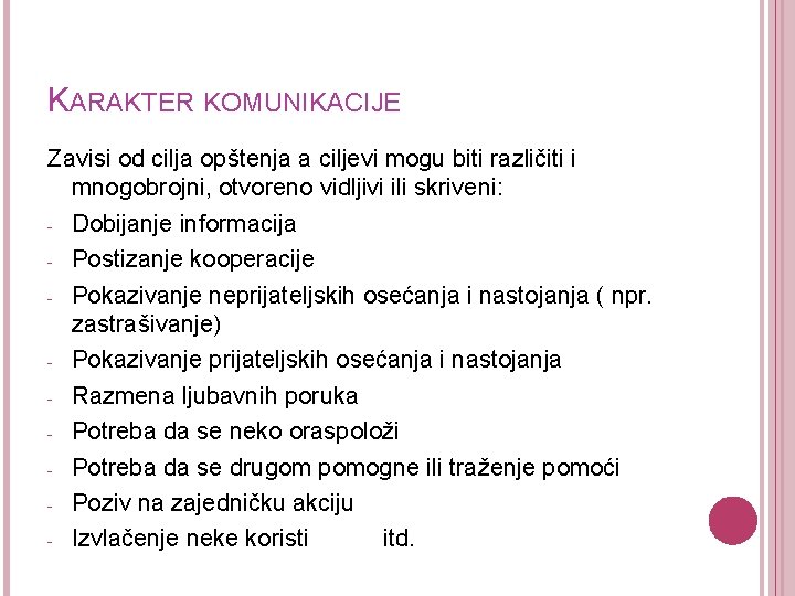 KARAKTER KOMUNIKACIJE Zavisi od cilja opštenja a ciljevi mogu biti različiti i mnogobrojni, otvoreno