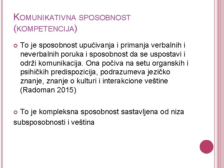 KOMUNIKATIVNA SPOSOBNOST (KOMPETENCIJA) To je sposobnost upućivanja i primanja verbalnih i neverbalnih poruka i