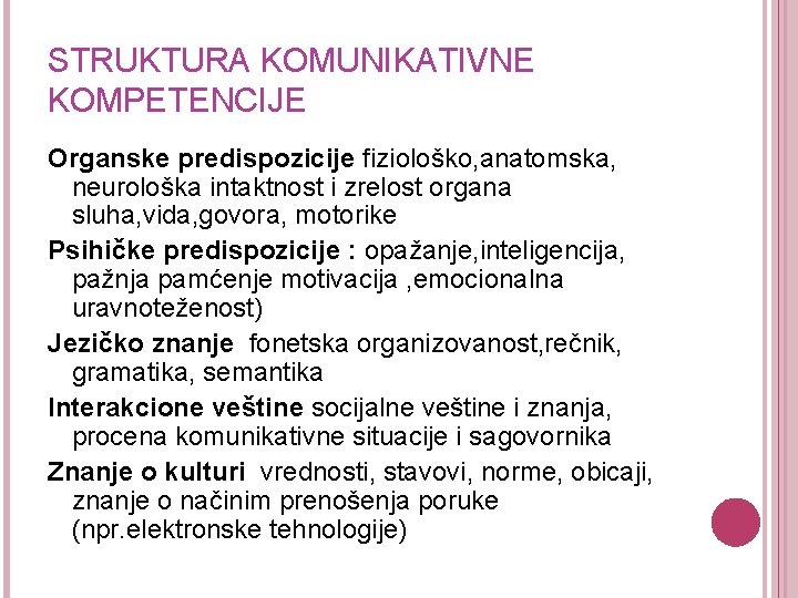 STRUKTURA KOMUNIKATIVNE KOMPETENCIJE Organske predispozicije fiziološko, anatomska, neurološka intaktnost i zrelost organa sluha, vida,