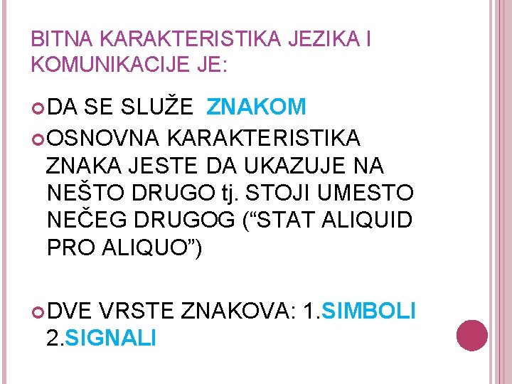 BITNA KARAKTERISTIKA JEZIKA I KOMUNIKACIJE JE: DA SE SLUŽE ZNAKOM OSNOVNA KARAKTERISTIKA ZNAKA JESTE