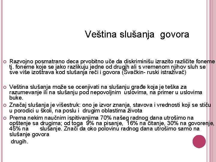 Veština slušanja govora Razvojno posmatrano deca prvobitno uče da diskriminišu izrazito različite foneme tj.