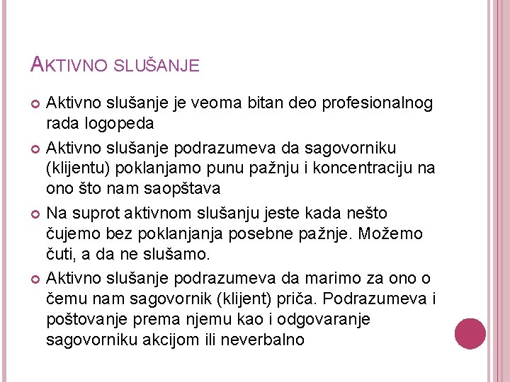 AKTIVNO SLUŠANJE Aktivno slušanje je veoma bitan deo profesionalnog rada logopeda Aktivno slušanje podrazumeva