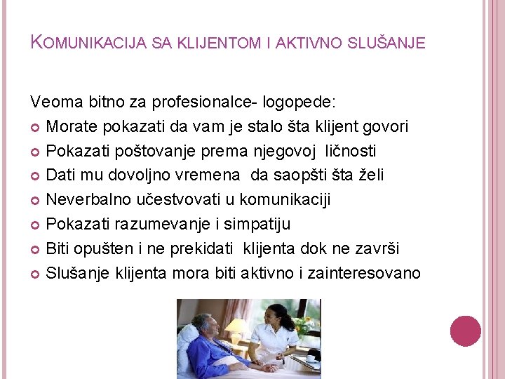 KOMUNIKACIJA SA KLIJENTOM I AKTIVNO SLUŠANJE Veoma bitno za profesionalce- logopede: Morate pokazati da