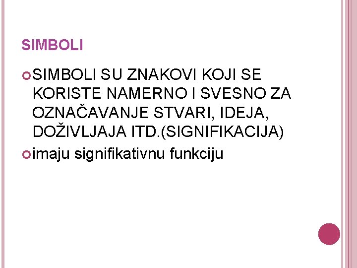 SIMBOLI SU ZNAKOVI KOJI SE KORISTE NAMERNO I SVESNO ZA OZNAČAVANJE STVARI, IDEJA, DOŽIVLJAJA