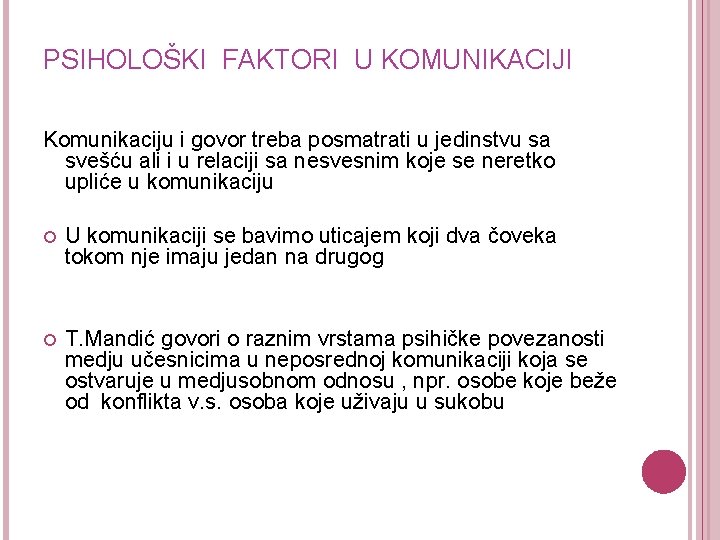 PSIHOLOŠKI FAKTORI U KOMUNIKACIJI Komunikaciju i govor treba posmatrati u jedinstvu sa svešću ali