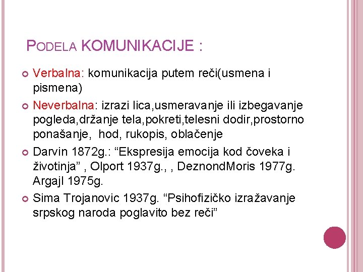  PODELA KOMUNIKACIJE : Verbalna: komunikacija putem reči(usmena i pismena) Neverbalna: izrazi lica, usmeravanje