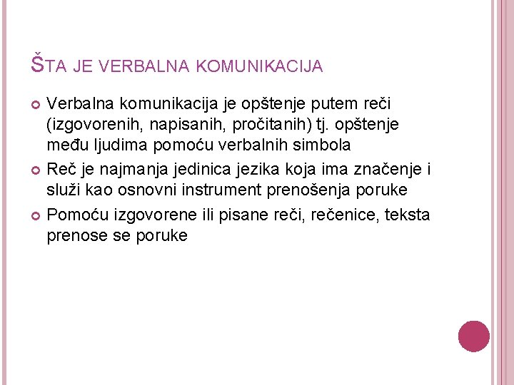 ŠTA JE VERBALNA KOMUNIKACIJA Verbalna komunikacija je opštenje putem reči (izgovorenih, napisanih, pročitanih) tj.