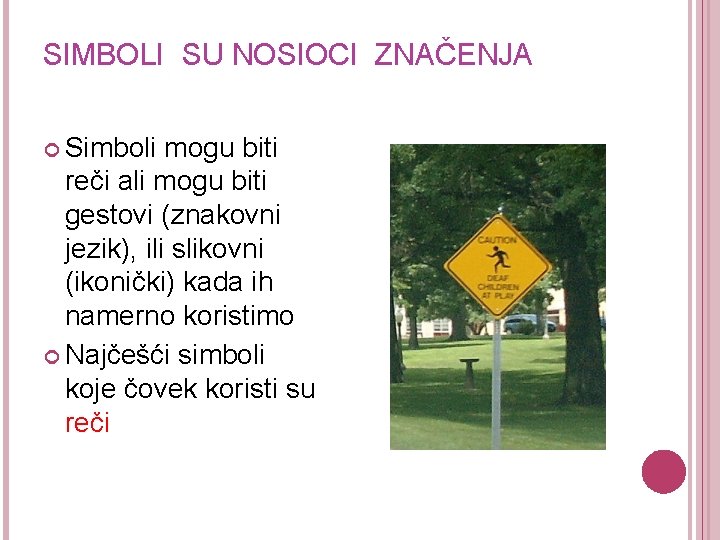 SIMBOLI SU NOSIOCI ZNAČENJA Simboli mogu biti reči ali mogu biti gestovi (znakovni jezik),