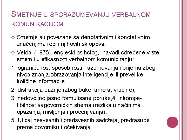 SMETNJE U SPORAZUMEVANJU VERBALNOM KOMUNIKACIJOM Smetnje su povezane sa denotativnim i konotativnim značenjima reči