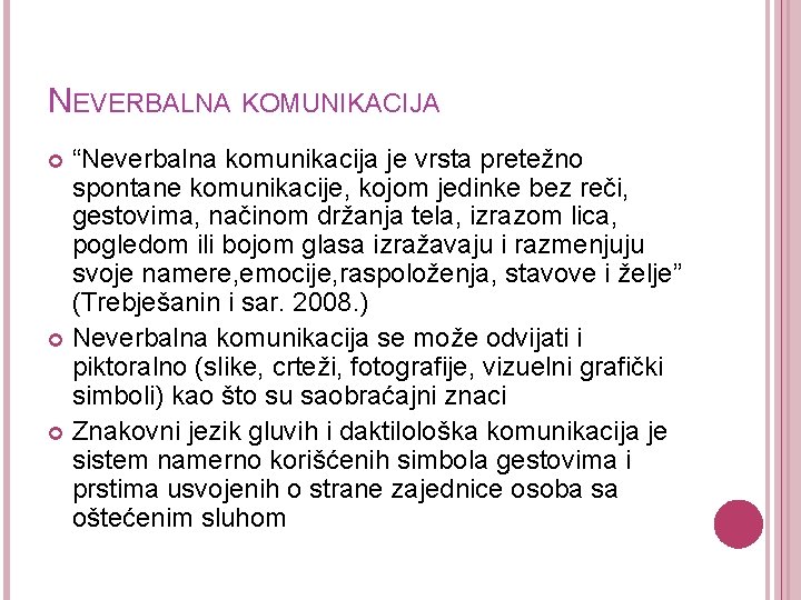 NEVERBALNA KOMUNIKACIJA “Neverbalna komunikacija je vrsta pretežno spontane komunikacije, kojom jedinke bez reči, gestovima,