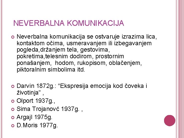  NEVERBALNA KOMUNIKACIJA Neverbalna komunikacija se ostvaruje izrazima lica, kontaktom očima, usmeravanjem ili izbegavanjem