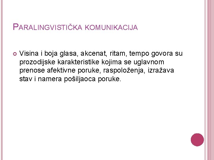 PARALINGVISTIČKA KOMUNIKACIJA Visina i boja glasa, akcenat, ritam, tempo govora su prozodijske karakteristike kojima