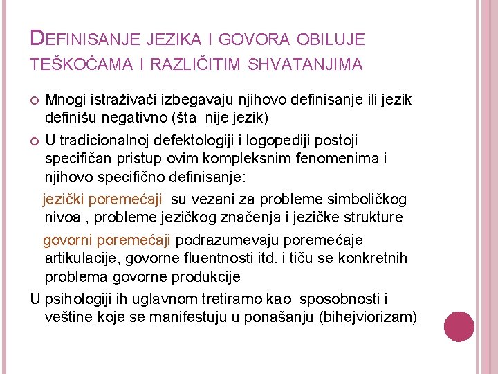 DEFINISANJE JEZIKA I GOVORA OBILUJE TEŠKOĆAMA I RAZLIČITIM SHVATANJIMA Mnogi istraživači izbegavaju njihovo definisanje