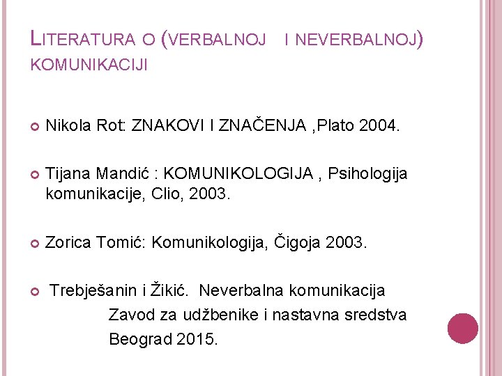 LITERATURA O (VERBALNOJ I NEVERBALNOJ) KOMUNIKACIJI Nikola Rot: ZNAKOVI I ZNAČENJA , Plato 2004.