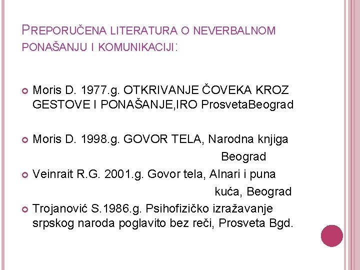 PREPORUČENA LITERATURA O NEVERBALNOM PONAŠANJU I KOMUNIKACIJI: Moris D. 1977. g. OTKRIVANJE ČOVEKA KROZ