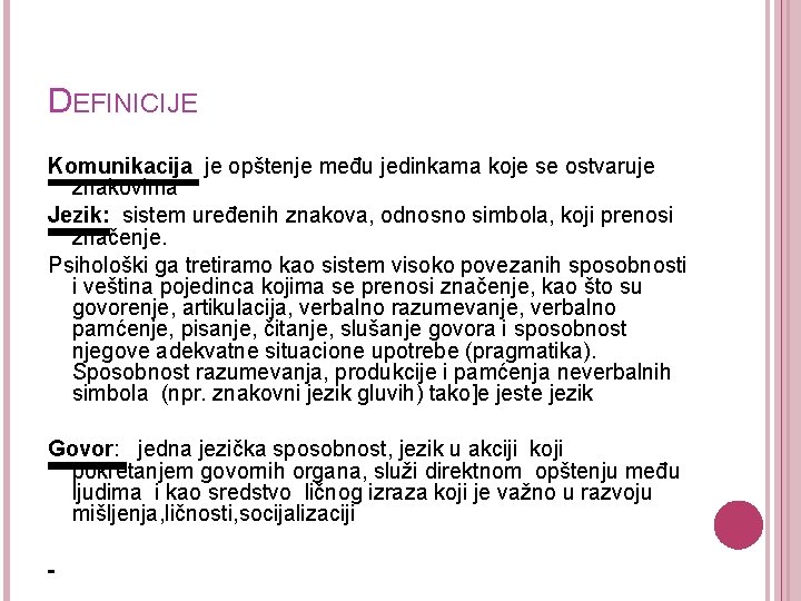 DEFINICIJE Komunikacija je opštenje među jedinkama koje se ostvaruje znakovima Jezik: sistem uređenih znakova,