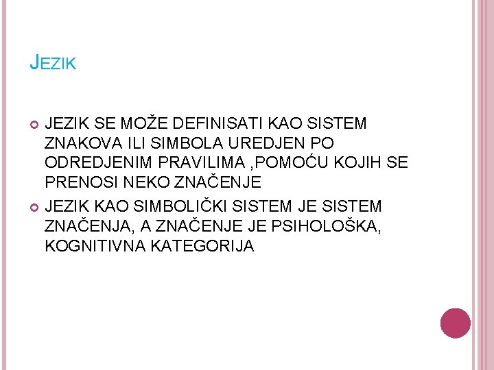 JEZIK SE MOŽE DEFINISATI KAO SISTEM ZNAKOVA ILI SIMBOLA UREDJEN PO ODREDJENIM PRAVILIMA ,