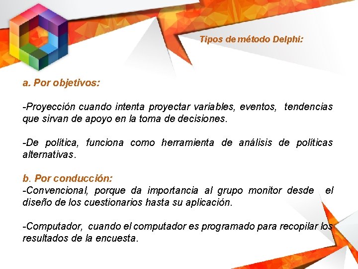 Tipos de método Delphi: a. Por objetivos: -Proyección cuando intenta proyectar variables, eventos, tendencias