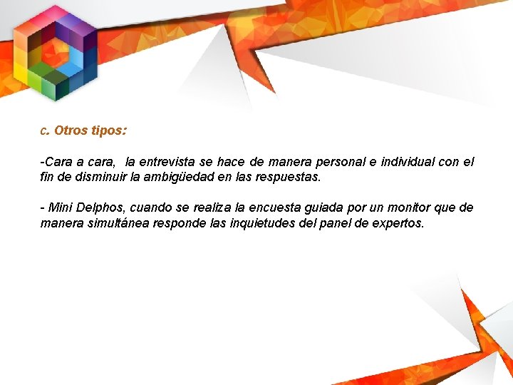 c. Otros tipos: -Cara a cara, la entrevista se hace de manera personal e