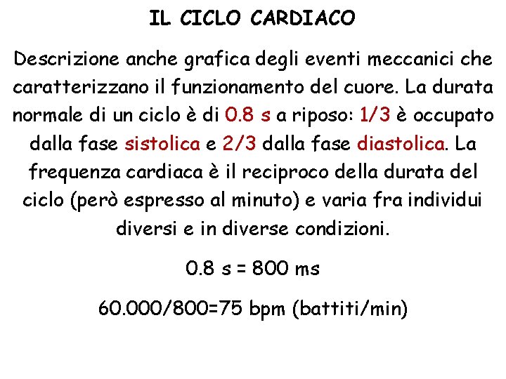 IL CICLO CARDIACO Descrizione anche grafica degli eventi meccanici che caratterizzano il funzionamento del