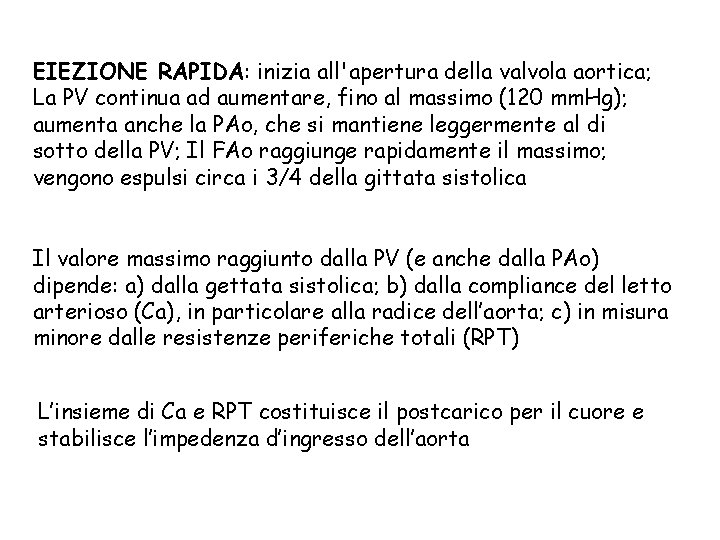 EIEZIONE RAPIDA: inizia all'apertura della valvola aortica; La PV continua ad aumentare, fino al