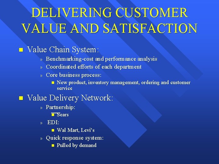 DELIVERING CUSTOMER VALUE AND SATISFACTION n Value Chain System: » » » Benchmarking-cost and