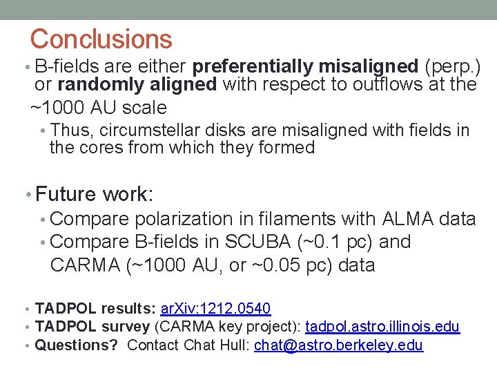Conclusions • B-fields are either preferentially misaligned (perp. ) or randomly aligned with respect