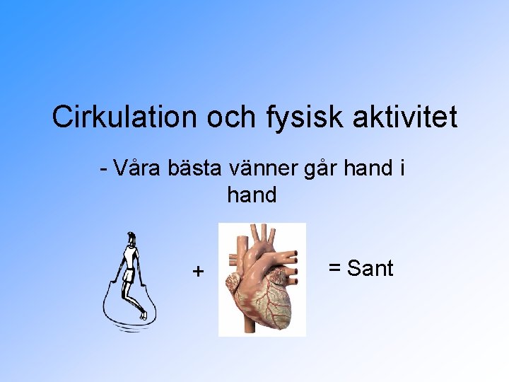 Cirkulation och fysisk aktivitet - Våra bästa vänner går hand i hand + =