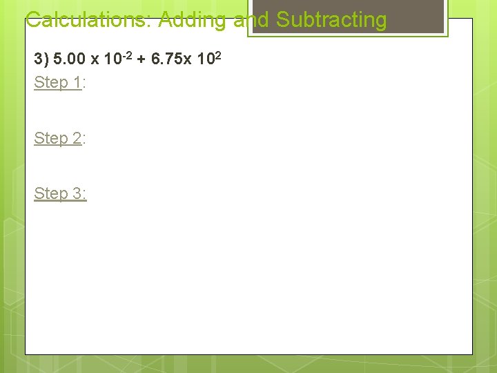 Calculations: Adding and Subtracting 3) 5. 00 x 10 -2 + 6. 75 x