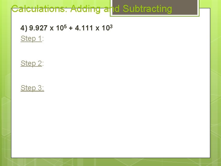 Calculations: Adding and Subtracting 4) 9. 927 x 105 + 4. 111 x 103