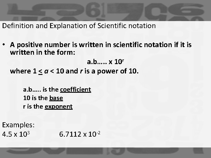 Definition and Explanation of Scientific notation • A positive number is written in scientific