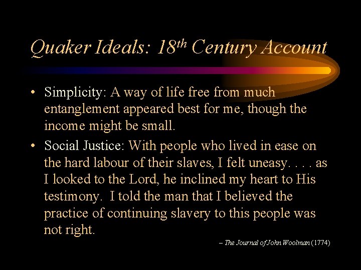 Quaker Ideals: 18 th Century Account • Simplicity: A way of life free from