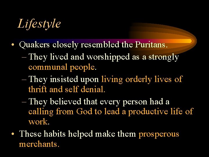 Lifestyle • Quakers closely resembled the Puritans. – They lived and worshipped as a