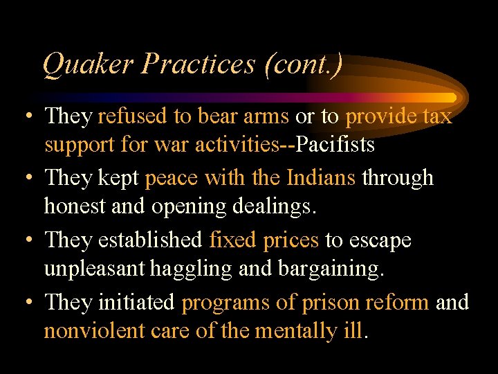 Quaker Practices (cont. ) • They refused to bear arms or to provide tax