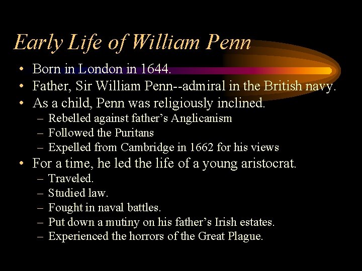 Early Life of William Penn • Born in London in 1644. • Father, Sir