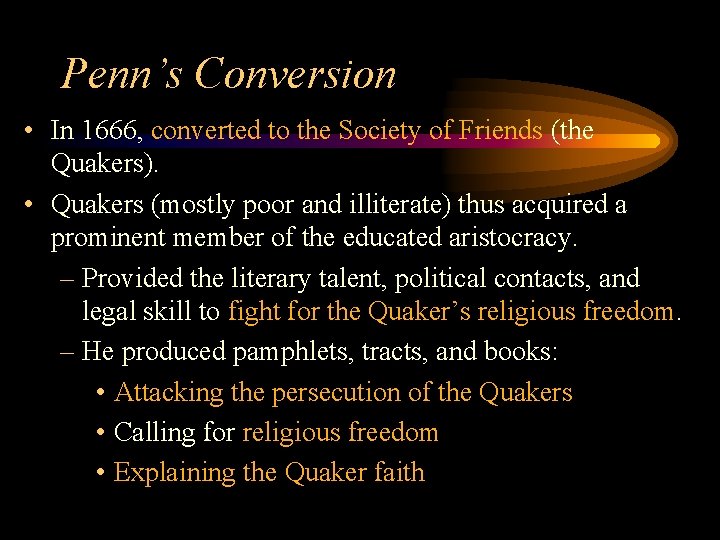 Penn’s Conversion • In 1666, converted to the Society of Friends (the Quakers). •