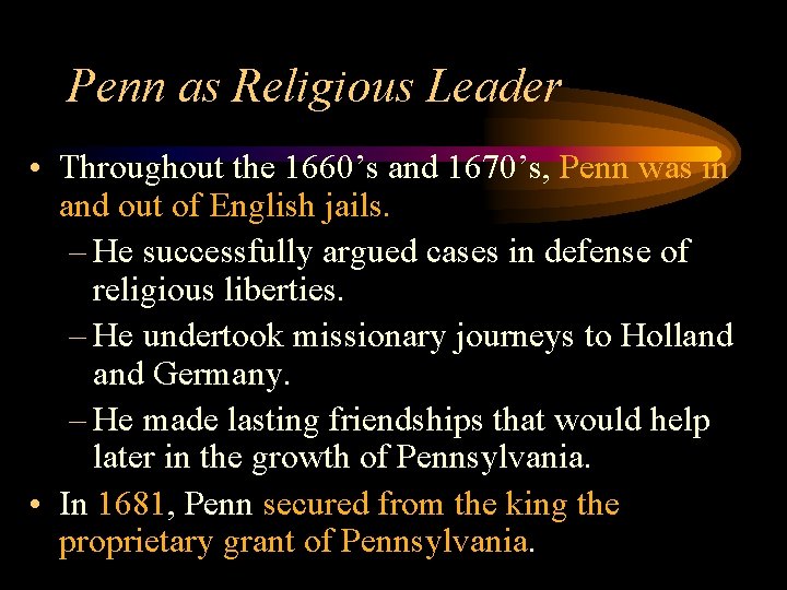 Penn as Religious Leader • Throughout the 1660’s and 1670’s, Penn was in and