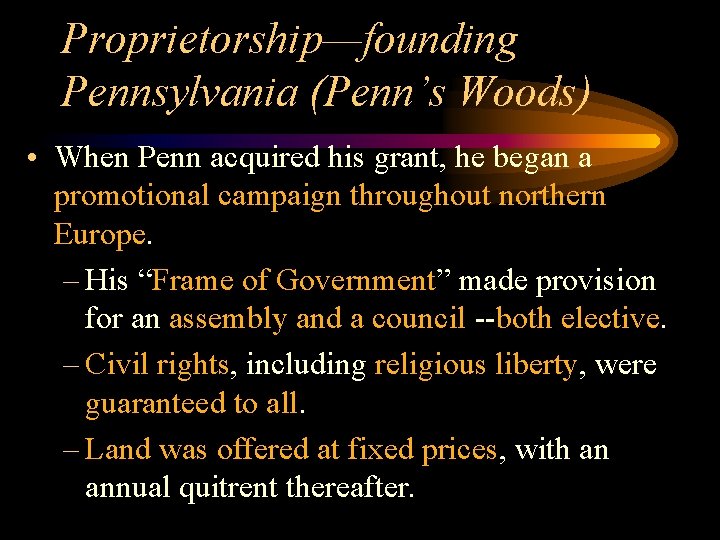 Proprietorship—founding Pennsylvania (Penn’s Woods) • When Penn acquired his grant, he began a promotional