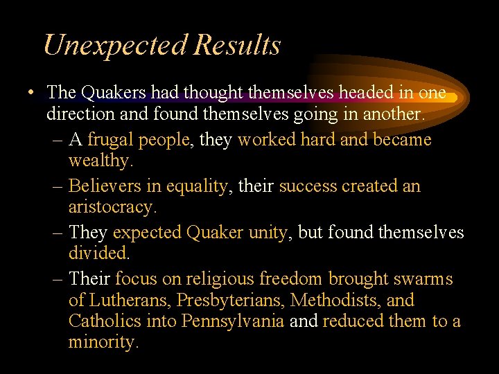 Unexpected Results • The Quakers had thought themselves headed in one direction and found