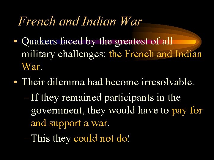 French and Indian War • Quakers faced by the greatest of all military challenges: