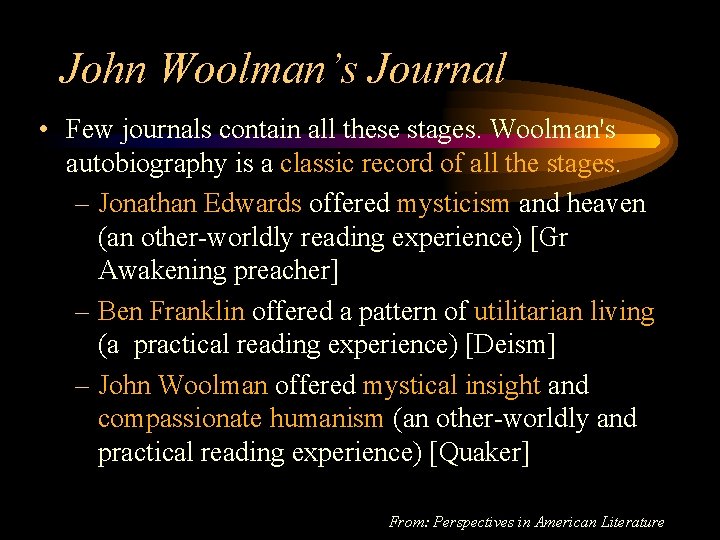 John Woolman’s Journal • Few journals contain all these stages. Woolman's autobiography is a