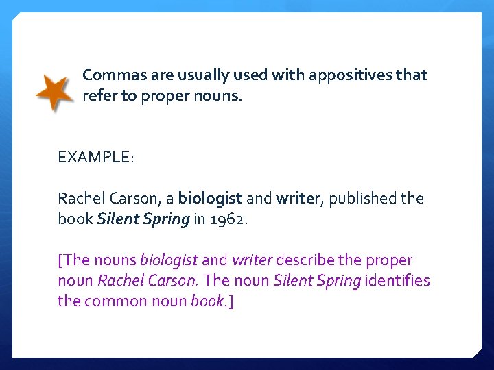 Commas are usually used with appositives that refer to proper nouns. EXAMPLE: Rachel Carson,