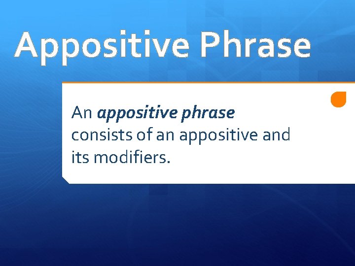 Appositive Phrase An appositive phrase consists of an appositive and its modifiers. 