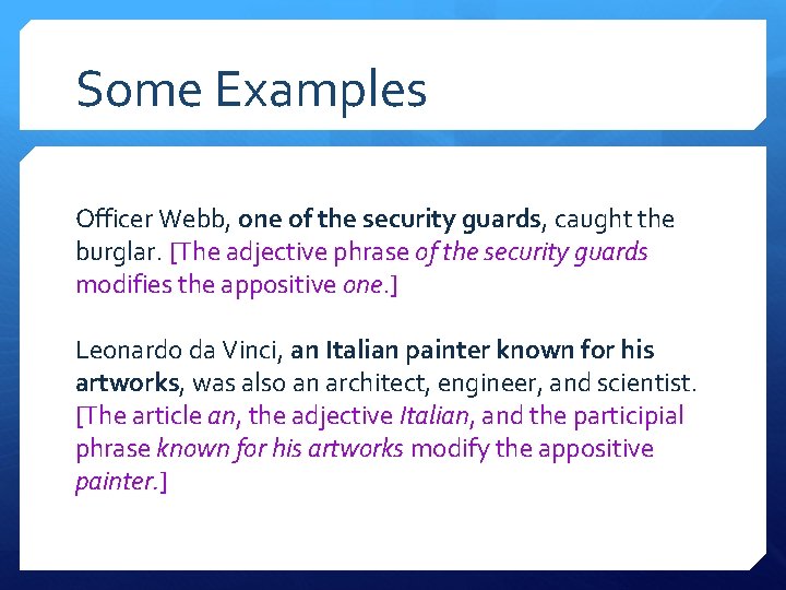 Some Examples Officer Webb, one of the security guards, caught the burglar. [The adjective