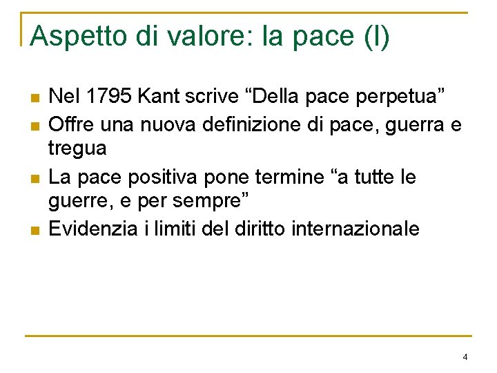 Aspetto di valore: la pace (I) n n Nel 1795 Kant scrive “Della pace