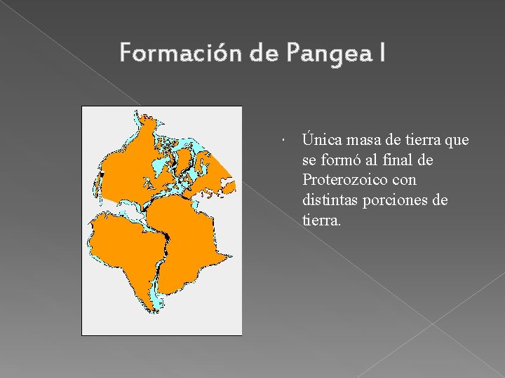 Formación de Pangea I Única masa de tierra que se formó al final de