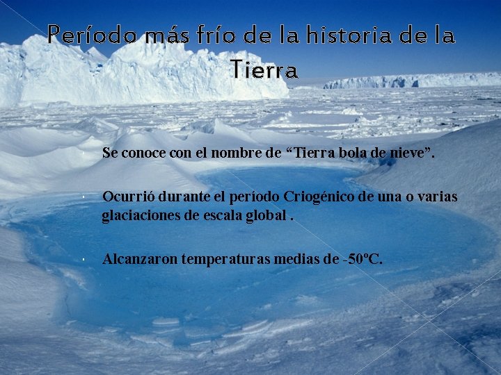 Período más frío de la historia de la Tierra Se conoce con el nombre
