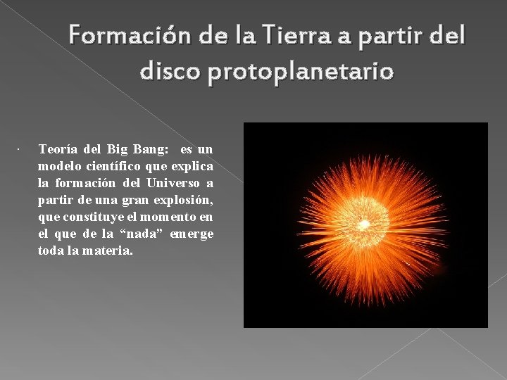 Formación de la Tierra a partir del disco protoplanetario Teoría del Big Bang: es